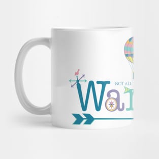 Not All Those Who Wander Are Lost Mug